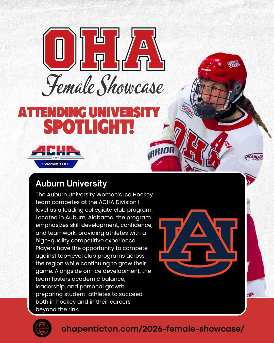 🌟𝐔𝐧𝐢𝐯𝐞𝐫𝐬𝐢𝐭𝐲 𝐒𝐩𝐨𝐭𝐥𝐢𝐠𝐡𝐭: 𝐀𝐮𝐛𝐮𝐫𝐧 𝐔𝐧𝐢𝐯𝐞𝐫𝐬𝐢𝐭𝐲!🌟

Next up on our 2026 𝐎𝐇𝐀 𝐅𝐞𝐦𝐚𝐥𝐞 𝐔𝐧𝐢𝐯𝐞𝐫𝐬𝐢𝐭𝐲 𝐒𝐡𝐨𝐰𝐜𝐚𝐬𝐞 𝐬𝐜𝐡𝐨𝐨𝐥 𝐬𝐩𝐨𝐭𝐥𝐢𝐠𝐡𝐭 is the 𝐀𝐮𝐛𝐮𝐫𝐧 𝐔𝐧𝐢𝐯𝐞𝐫𝐬𝐢𝐭𝐲 𝐖𝐨𝐦𝐞𝐧'𝐬 𝐇𝐨𝐜𝐤𝐞𝐲 𝐏𝐫𝐨𝐠𝐫𝐚𝐦!🏒

The Auburn University Women’s Ice Hockey team competes at the 𝐀𝐂𝐇𝐀 𝐃𝐢𝐯𝐢𝐬𝐢𝐨𝐧 𝐈 𝐥𝐞𝐯𝐞𝐥 as a leading collegiate club program. Located in Auburn, Alabama, the program emphasizes skill development, confidence, and teamwork, providing athletes with a high-quality competitive experience. Players have the opportunity to compete against top-level club programs across the region while continuing to grow their game. Alongside on-ice development, the team fosters academic balance, leadership, and personal growth, preparing student-athletes to succeed both in hockey and in their careers beyond the rink.

📅 𝐒𝐡𝐨𝐰𝐜𝐚𝐬𝐞 𝐃𝐚𝐭𝐞𝐬: April 3–5, 2026 | 𝐁𝐢𝐫𝐭𝐡 𝐘𝐞𝐚𝐫𝐬: 2008–2011
This is more than just games — it’s your chance to train, shine, and connect with top college coaches and scouts!

𝐇𝐢𝐠𝐡𝐥𝐢𝐠𝐡𝐭𝐬 𝐢𝐧𝐜𝐥𝐮𝐝𝐞:
• 3 Showcase Games + 1 Additional Ice Session
• Strength & Conditioning Session
• Dedicated Goalie Ice Session
• College Coach Hot Stove + OHA Info Session

👀 𝐖𝐚𝐧𝐭 𝐭𝐨 𝐬𝐞𝐞 𝐭𝐡𝐞 𝐟𝐮𝐥𝐥 𝐥𝐢𝐬𝐭 𝐨𝐟 𝐚𝐭𝐭𝐞𝐧𝐝𝐢𝐧𝐠 𝐮𝐧𝐢𝐯𝐞𝐫𝐬𝐢𝐭𝐢𝐞𝐬, 𝐞𝐯𝐞𝐧𝐭 𝐝𝐞𝐭𝐚𝐢𝐥𝐬, 𝐚𝐧𝐝 𝐫𝐞𝐠𝐢𝐬𝐭𝐫𝐚𝐭𝐢𝐨𝐧? 𝐕𝐢𝐬𝐢𝐭 𝐨𝐮𝐫 𝐰𝐞𝐛𝐬𝐢𝐭𝐞: LINK IN BIO

#OkanaganHockey #HockeyShowcase #FemaleHockey #ACHA #CollegeHockey