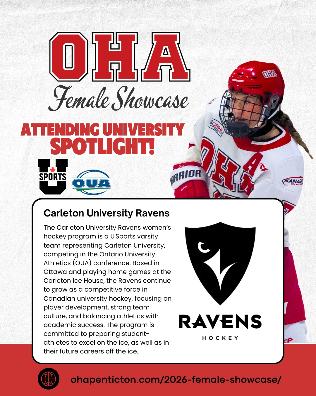 🌟𝐔𝐧𝐢𝐯𝐞𝐫𝐬𝐢𝐭𝐲 𝐒𝐩𝐨𝐭𝐥𝐢𝐠𝐡𝐭: 𝐂𝐚𝐫𝐥𝐞𝐭𝐨𝐧 𝐔𝐧𝐢𝐯𝐞𝐫𝐬𝐢𝐭𝐲!🌟

Next up on our 2026 𝐎𝐇𝐀 𝐅𝐞𝐦𝐚𝐥𝐞 𝐔𝐧𝐢𝐯𝐞𝐫𝐬𝐢𝐭𝐲 𝐒𝐡𝐨𝐰𝐜𝐚𝐬𝐞 𝐬𝐜𝐡𝐨𝐨𝐥 𝐬𝐩𝐨𝐭𝐥𝐢𝐠𝐡𝐭 are the 𝐂𝐚𝐫𝐥𝐞𝐭𝐨𝐧 𝐔𝐧𝐢𝐯𝐞𝐫𝐬𝐢𝐭𝐲 𝐑𝐚𝐯𝐞𝐧𝐬!🏒

The Carleton University Ravens women’s hockey program is a 𝐔 𝐒𝐩𝐨𝐫𝐭𝐬 varsity team representing Carleton University, competing in the 𝐎𝐧𝐭𝐚𝐫𝐢𝐨 𝐔𝐧𝐢𝐯𝐞𝐫𝐬𝐢𝐭𝐲 𝐀𝐭𝐡𝐥𝐞𝐭𝐢𝐜𝐬 (𝐎𝐔𝐀) conference. Based in Ottawa and playing home games at the Carleton Ice House, the Ravens continue to grow as a competitive force in Canadian university hockey, focusing on player development, strong team culture, and balancing athletics with academic success. The program is committed to preparing student-athletes to excel on the ice, as well as in their future careers off the ice.

📅 𝐒𝐡𝐨𝐰𝐜𝐚𝐬𝐞 𝐃𝐚𝐭𝐞𝐬: April 3–5, 2026 | 𝐁𝐢𝐫𝐭𝐡 𝐘𝐞𝐚𝐫𝐬: 2008–2011
This is more than just games — it’s your chance to train, shine, and connect with top college coaches and scouts!

𝐇𝐢𝐠𝐡𝐥𝐢𝐠𝐡𝐭𝐬 𝐢𝐧𝐜𝐥𝐮𝐝𝐞:
• 3 Showcase Games + 1 Additional Ice Session
• Strength & Conditioning Session
• Dedicated Goalie Ice Session
• College Coach Hot Stove + OHA Info Session

👀 𝐖𝐚𝐧𝐭 𝐭𝐨 𝐬𝐞𝐞 𝐭𝐡𝐞 𝐟𝐮𝐥𝐥 𝐥𝐢𝐬𝐭 𝐨𝐟 𝐚𝐭𝐭𝐞𝐧𝐝𝐢𝐧𝐠 𝐮𝐧𝐢𝐯𝐞𝐫𝐬𝐢𝐭𝐢𝐞𝐬, 𝐞𝐯𝐞𝐧𝐭 𝐝𝐞𝐭𝐚𝐢𝐥𝐬, 𝐚𝐧𝐝 𝐫𝐞𝐠𝐢𝐬𝐭𝐫𝐚𝐭𝐢𝐨𝐧? 𝐕𝐢𝐬𝐢𝐭 𝐨𝐮𝐫 𝐰𝐞𝐛𝐬𝐢𝐭𝐞: LINK IN BIO + Story

#OkanaganHockey #HockeyShowcase #FemaleHockey #OUA #USport
